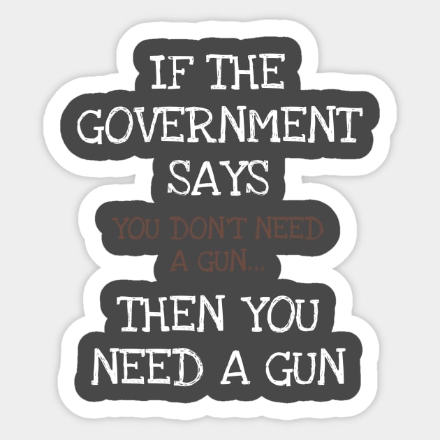 If The Government Says You Don't Need A Gun American Patriot Sticker by DDJOY Perfect Gift Shirts